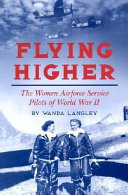Flying Higher: The Women Airforce Service Pilots of World War II cover