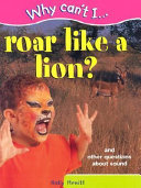 Why Can't I Roar Like a Lion? And Other Questions About Sound cover