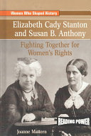 Elizabeth Cady Stanton and Susan B. Anthony: Fighting Together for Women's Rights cover