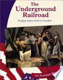 The Underground Railroad: Bringing Slaves North to Freedom cover