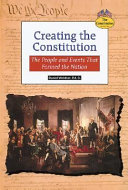 Creating the Constitution: The People and Events That Formed the Nation cover