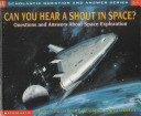 Can You Hear a Shout in Space? Questions and Answers About Space Exploration cover