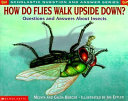 How Do Flies Walk Upside Down? Questions and Answers About Insects cover