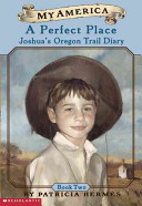 A Perfect Place: Joshua's Oregon Trail Diary cover