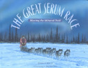The Great Serum Race: Blazing the Iditarod Trail cover