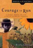 Courage to Run: A Story Based on the Life of Harriet Tubman cover