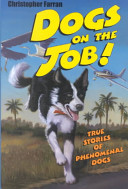 Dogs on the Job! True Stories of Phenomenal Dogs cover