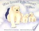 Who Grows up in the Snow? A Book About Polar Animals and Their Offspring cover