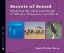 Secrets of Sound: Studying the Calls and Songs of Whales, Elephants, and Birds cover