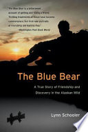 The Blue Bear: A True Story of Friendship, Tragedy, and Survival in the Alaskan Wilderness cover