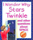 I Wonder Why Stars Twinkle and Other Questions About Space cover