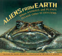 Aliens from Earth: When Animals and Plants Invade Other Ecosystems cover