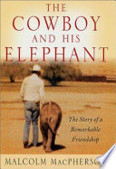The Cowboy and His Elephant: The Story of a Remarkable Friendship cover