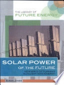 Solar Power of the Future: New Ways of Turning Sunlight into Energy cover