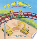 B Is for Bulldozer: A Construction ABC cover