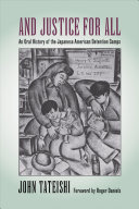 And Justice for All: An Oral History of the Japanese American Detention Camps cover