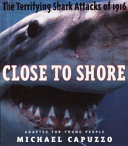 Close to Shore: The Terrifying Shark Attacks of 1916 cover