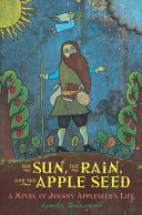 The Sun, the Rain, and the Apple Seed: A Novel of Johnny Appleseed's Life cover