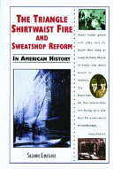 The Triangle Shirtwaist Fire and Sweatshop Reform in American History cover
