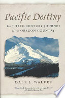 Pacific Destiny: The Three Century Journey to the Oregon Country cover