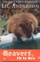 Beavers Eh to Bea: Tales from a Wildlife Rehabilitator cover