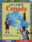 Let's Call It Canada: Amazing Stories of Canadian Place Names cover
