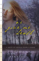 Or Give Me Death: A Novel of Patrick Henry's Family cover