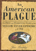 An American Plague: The True and Terrifying Story of the Yellow Fever Epidemic of 1793 cover