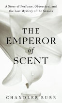 The Emperor of Scent: A Story of Perfume, Obsession, and the Last Mystery of the Senses cover