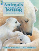 Animals and Their Young: How Animals Produce and Care for Their Babies cover