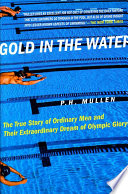 Gold in the Water: The True Story of Ordinary Men and Their Extraordinary Dream of Olympic Glory cover