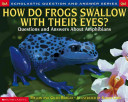 How Do Frogs Swallow with Their Eyes? Questions and Answers About Amphibians cover