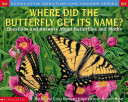 Where Did the Butterfly Get Its Name? Questions and Answers About Butterflies and Moths cover