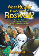 What Really Happened at Roswell: Just the Facts (Plus the Rumors) about UFOs and Aliens cover