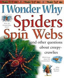 I Wonder Why Spiders Spin Webs and Other Questions About Creepy Crawlies cover