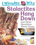I Wonder Why Stalactites Hang Down and Other Questions About Caves cover