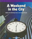 A Weekend in the City: Adding and Subtracting Times to the Nearest Minute cover