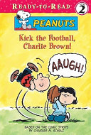 Kick the Football, Charlie Brown! (Ready-to-Read: Level 2) cover