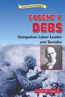 Eugene V. Debs: Outspoken Labor Leader and Socialist cover