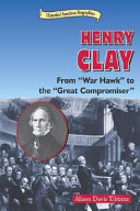 Henry Clay: From "War Hawk" to the "Great Compromiser" cover