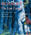 Roanoke: The Lost Colony: An Unsolved Mystery from History cover
