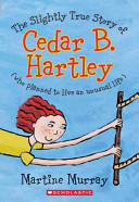The Slightly True Story of Cedar B. Hartley cover
