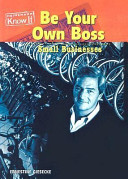 Be Your Own Boss: Small Businesses cover