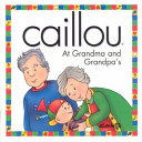 Caillou: At Grandma and Grandpa's cover