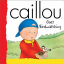 Caillou Goes Bird Watching cover