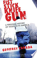 Fist Stick Knife Gun: A Personal History of Violence in America cover