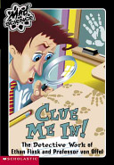 Clue Me In! The Detective Work of Ethan Flask and Professor von Offel cover