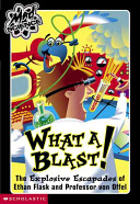 What a Blast! The Explosive Escapades of Ethan Flask and Professor von Offel cover