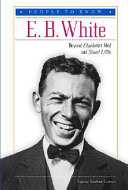 E.B. White: Beyond Charlotte's Web and Stuart Little cover