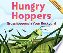 Hungry Hoppers: Grasshoppers in Your Backyard cover